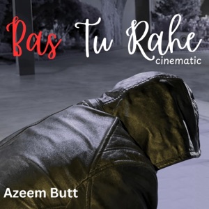 Bas Tu Rahe (Cinematic Version)