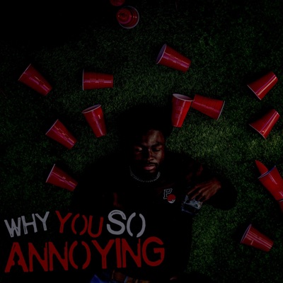 why you so annoying (Deluxe)