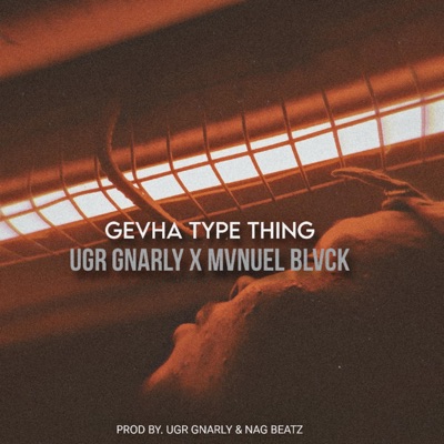 Gevha Type Thing (feat. UGR Gnarly & Mvnuel Blvck) - Single