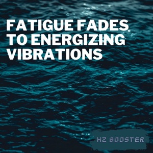 Fatigue Fades to Energizing Vibrations