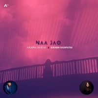 Na Jao - Single - Arjuna Harjai & Surabhi Dashputra