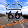 Hip to the Trip: A Cultural History of Route 66 (Unabridged) - Peter B. Dedek