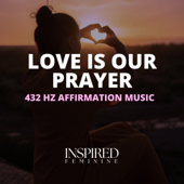 Love Is Our Prayer | 432 Hz Affirmation Song