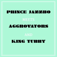 Prince Jazzbo Meets Aggrovators & King Tubby - Prince Jazzbo