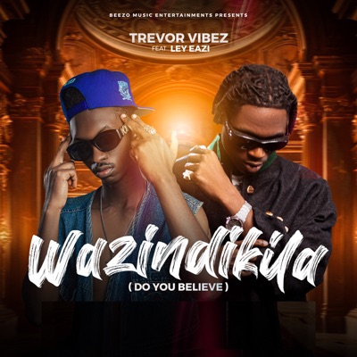Wazindikila(Do You Believe) [feat. Ley Eazi] - Single
