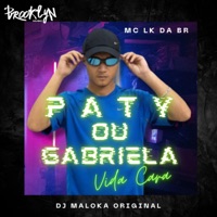 Paty ou Gabriela (Vida Cara) - Single - MC LK da BR & Dj maloka original
