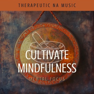 Cultivate Mindfulness - Mental Focus