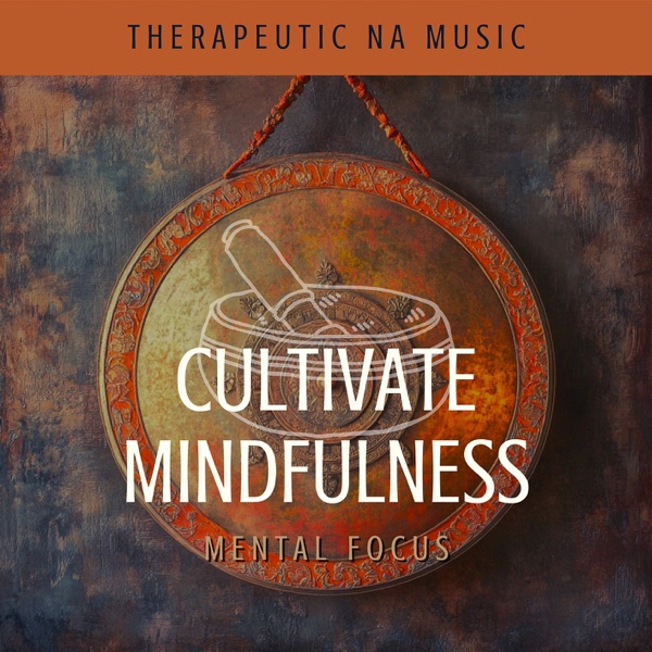 Cultivate Mindfulness - Mental Focus