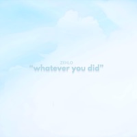 whatever you did - Single - ZEHLO