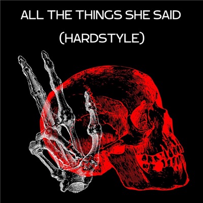 ALL THE THINGS SHE SAID (HARDSTYLE) - Single