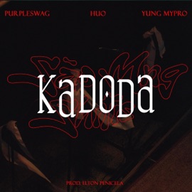 KADODA (feat. Elton Penicela) Yung Mypro, PURPLESWAG & Huo