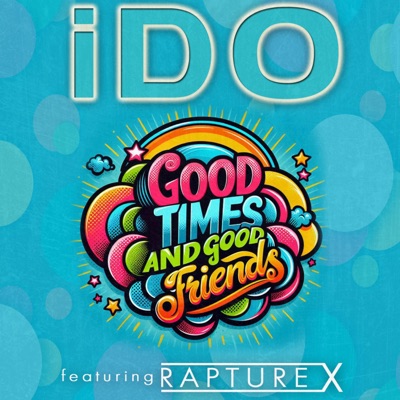 Good Times And Good Friends (feat. Rapture X)