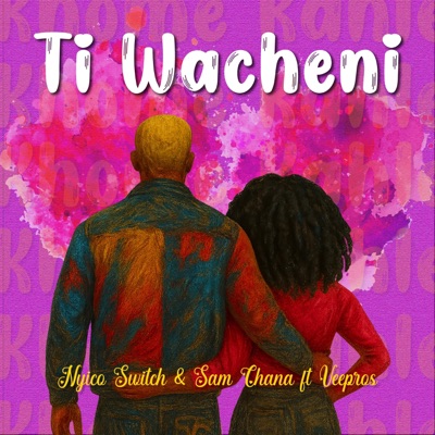 Ti Wacheni (feat. Sam Chana & VeePros RSA) - Single