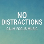 No Distractions – Calm Focus Music - Single