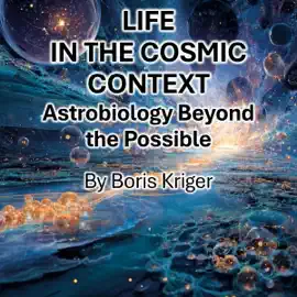 Life in the Cosmic Context: Astrobiology Beyond the Possible (Unabridged)