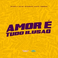 Amor É Tudo Ilusão - Single - MC Nuno VJ, MC VNS, Mc Elison SP & Guuh NV
