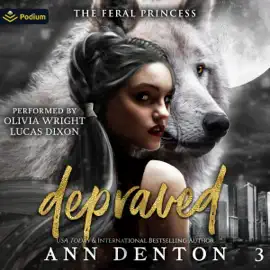 Depraved: The Feral Princess, Book 3 (Unabridged)