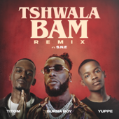Tshwala Bam (feat. S.N.E) [Remix] - TitoM, Yuppe &amp; Burna Boy Cover Art