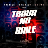 Trava no Baile - Single - CalyFer, MC analu, MC Jan & DJ NELHE