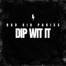 Dip Wit It Bad Kid Pariss