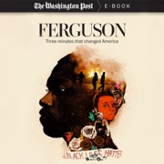 Ferguson: Three Minutes that Changed America (Unabridged) - Wesley Lowery & The Washington Post