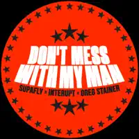 Don't Mess With My Man (Extended Mix) — Supafly, Greg Stainer, Interupt