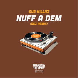Nuff a Dem (Dez Remix) Sub Killaz & DEZ