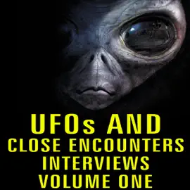 UFOs and Close Encounters: Interviews, Volume 1