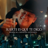 Suerte Es Que Te Digo - Single - Banda M.A. Medellín Antioquia