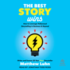 The Best Story Wins : How to Leverage Hollywood Storytelling in Business & Beyond - Matthew Luhn
