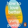How To Love Better - Yung Pueblo