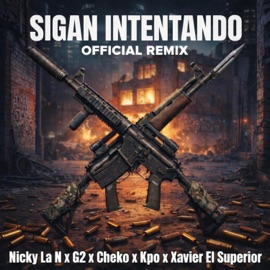 Sigan Intentando (feat. Nicky La N, G2, Cheko & Kpo) [Official Remix] Xavier El Superior