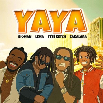 Song - Yaya - Bioman BadMan, Tété Ketch, LEMA & Zakalara