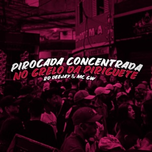 Pirocada Concentrada No Grelo Da Piriguete (feat. Mc Gw)