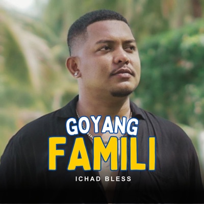Song - Goyang Famili - Ichad Bless