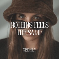 nothing feels the same - gremily