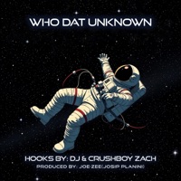 Who Dat Unknown - Single - Hooks By: DJ & The Crushboys