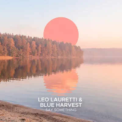 Leo Lauretti & Blue Harvest adlı sanatçının Say Something - Single albümünü dinle