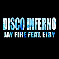 Disco Inferno (feat. Eiby) - Single - Jay Fire