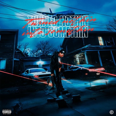 Turned Nothin Into Somethin