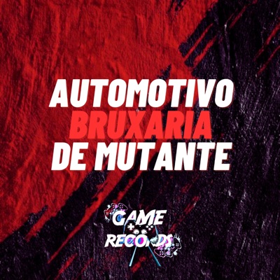 Automotivo Bruxaria de Mutante (feat. DJ MAU MAU GORILA MUTANTE & Game Records) - Single