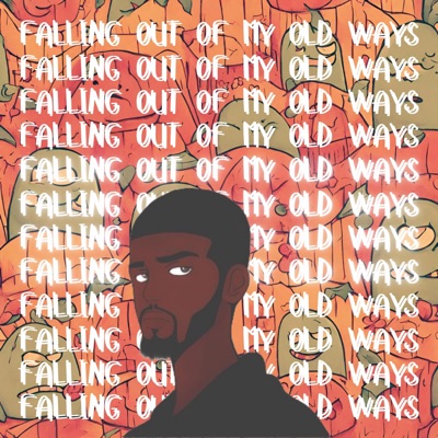 FALLING OUT OF MY OLD WAYS