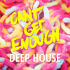 Can't Get Enough Deep House - Various Artists