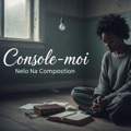 Console-moi by Nelo Na Composition