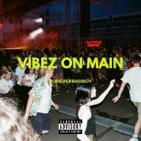 VIBEZ ON MAIN - Single - ForeverBadboy