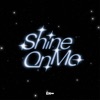 Shine On Me - Single