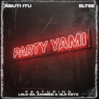 Party yami (feat. Lolo SA, ZAMBEZI & Glo keyz) - Single - Abuti itu & El.Tee