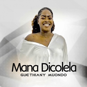 Mana Dicolela (feat. Guethiany Muondo)