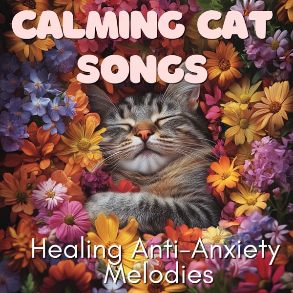 Calming Cat Songs- Healing Anti-Anxiety Melodies