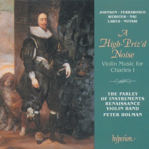 A High-Priz'd Noise: Violin Music for Charles I (English Orpheus, Vol. 36)
